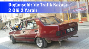 Doğanşehir'de Trafik Kazası 2 Ölü 2 Yaralı