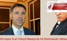 HSYK'a üyesi Firari Föteçü Malatya'de Yol Kontrolunde Yaklandı